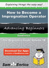 How to Become a Impregnation Operator