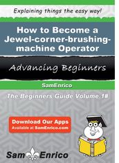 How to Become a Jewel-corner-brushing-machine Operator
