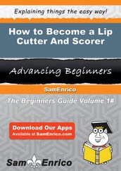 How to Become a Lip Cutter And Scorer