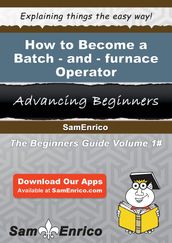 How to Become a Batch-and-furnace Operator