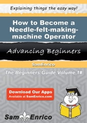 How to Become a Needle-felt-making-machine Operator