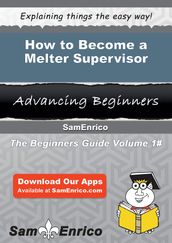 How to Become a Melter Supervisor