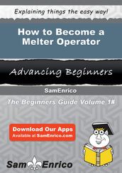 How to Become a Melter Operator