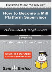 How to Become a Mill Platform Supervisor
