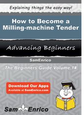 How to Become a Milling-machine Tender