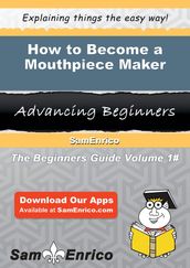 How to Become a Mouthpiece Maker