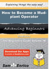 How to Become a Mud-plant Operator