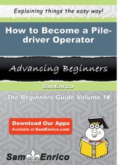 How to Become a Pile-driver Operator