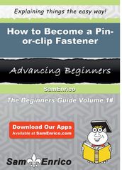 How to Become a Pin-or-clip Fastener