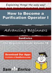How to Become a Purification Operator I
