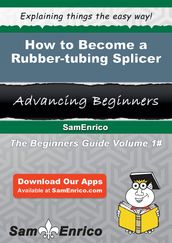 How to Become a Rubber-tubing Splicer