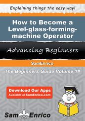 How to Become a Level-glass-forming-machine Operator