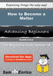 How to Become a Melter
