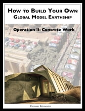 How to Build a Global Model Earthship Operation II: Concrete Work