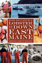 How to Catch a Lobster in Downeast Maine