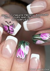 How to Create French Manicure with Tulips and Realistic Butterflies?
