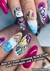 How to Create Stunning Beach Nails with Pineapple and Coconuts?