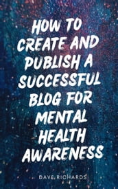 How to Create and Publish a Successful Blog for Mental Health
