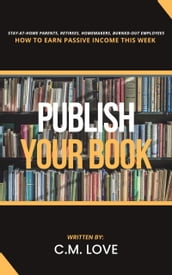 How to Earn Passive Income this Week: Publish Your Book