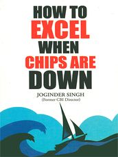 How to Excel When Chips are Down