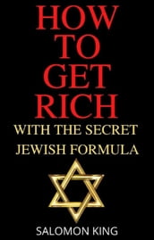 How to Get Rich: With the Secret Jewish Formula