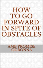How to Go Forward in Spite of Obstacles