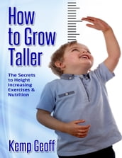 How to Grow Taller: The Secrets to Height Increasing Exercises and Nutrition