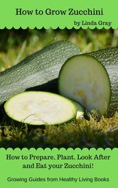 How to Grow Zucchini