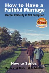 How to Have a Faithful Marriage: Marital Infidelity Is Not an Option