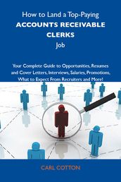 How to Land a Top-Paying Accounts receivable clerks Job: Your Complete Guide to Opportunities, Resumes and Cover Letters, Interviews, Salaries, Promotions, What to Expect From Recruiters and More
