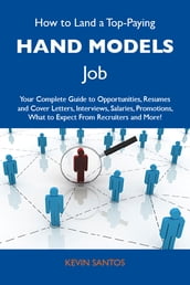 How to Land a Top-Paying Hand models Job: Your Complete Guide to Opportunities, Resumes and Cover Letters, Interviews, Salaries, Promotions, What to Expect From Recruiters and More