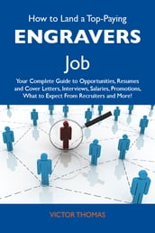 How to Land a Top-Paying Engravers Job: Your Complete Guide to Opportunities, Resumes and Cover Letters, Interviews, Salaries, Promotions, What to Expect From Recruiters and More