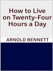 How to Live on Twenty-Four Hours a Day