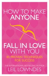 How to Make Anyone Fall in Love With You: 85 Proven Techniques for Success