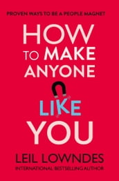 How to Make Anyone Like You: Proven Ways To Become A People Magnet