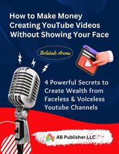 How to Make Money Creating YouTube Videos Without Showing Your Face