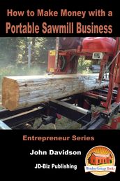 How to Make Money with a Portable Sawmill Business