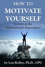 How to Motivate Yourself: Secrets of the Motivational Superstars!