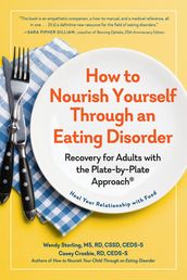 How to Nourish Yourself Through an Eating Disorder: Recovery for Adults with the Plate-by-Plate Approach®
