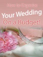 How to Organize Your Wedding On a Budget!