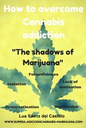 How to Overcome Cannabis Addiction. The Shadows of Marijuana