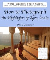 How to Photograph the Highlights of Agra, India