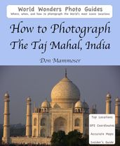 How to Photograph the Taj Mahal, India