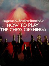 How to Play the Chess Openings