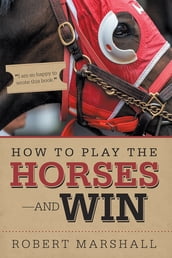 How to Play the HorsesAnd Win
