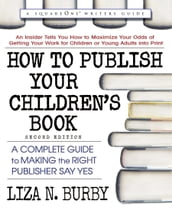 How to Publish Your Children s Book, Second Edition