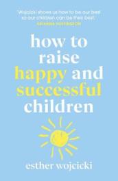 How to Raise Happy and Successful Children