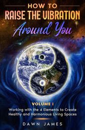 How to Raise the Vibration around You: Volume I