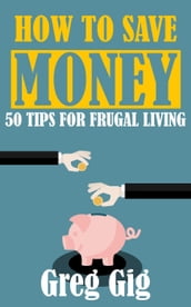 How to Save Money: 50 Tips for Frugal Living