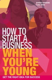 How to Start a Business When You re Young